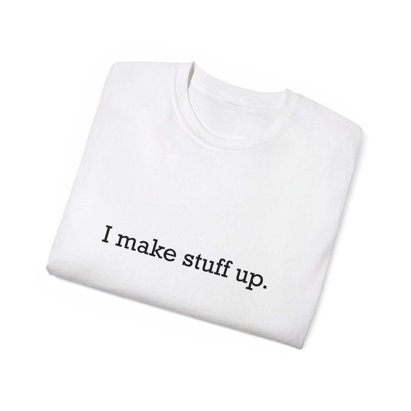 I make stuff up. Unisex Ultra Cotton Tee
