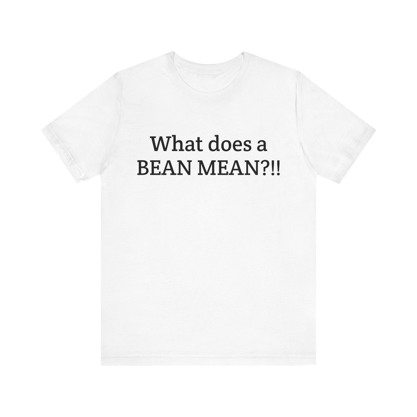 "What Does a Bean Mean?!!" Unisex Jersey Short Sleeve Tee