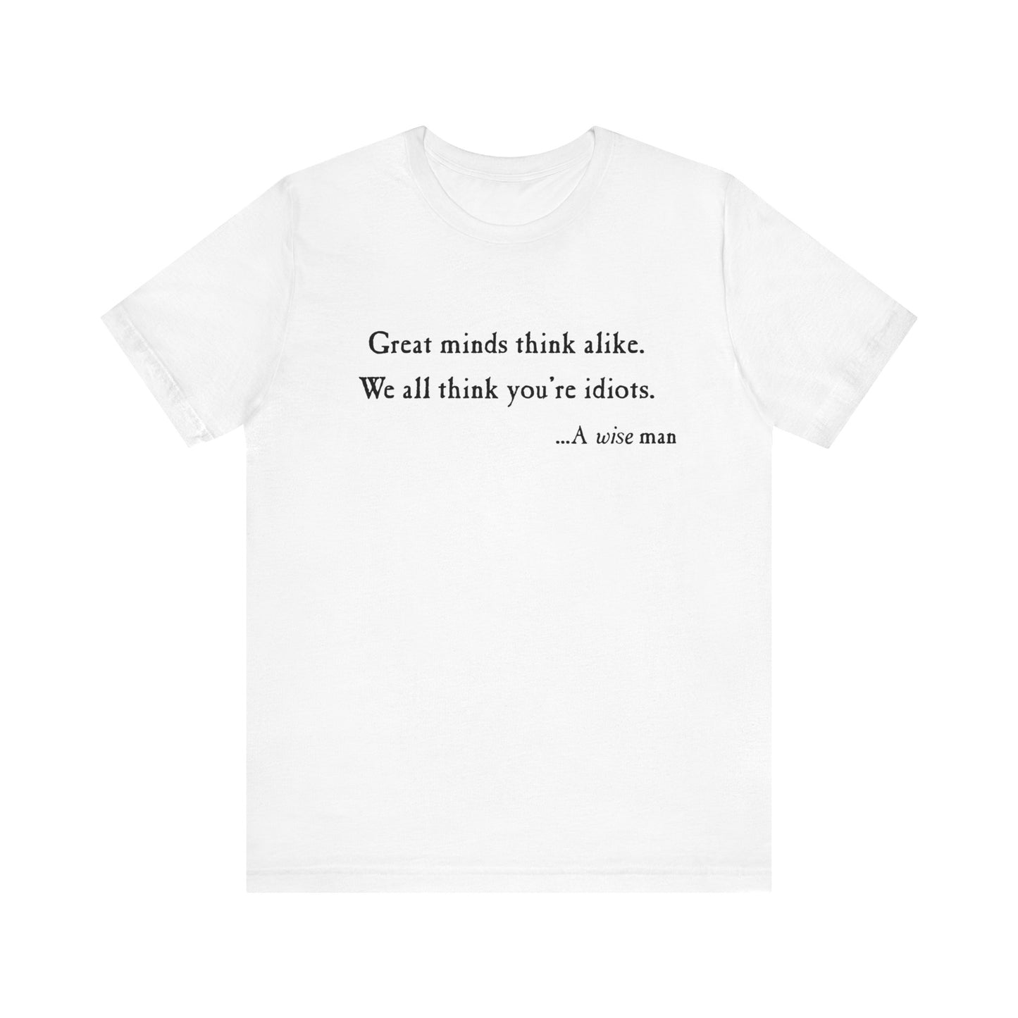 "Great Minds Think Alike..."  Unisex Jersey Short Sleeve Tee