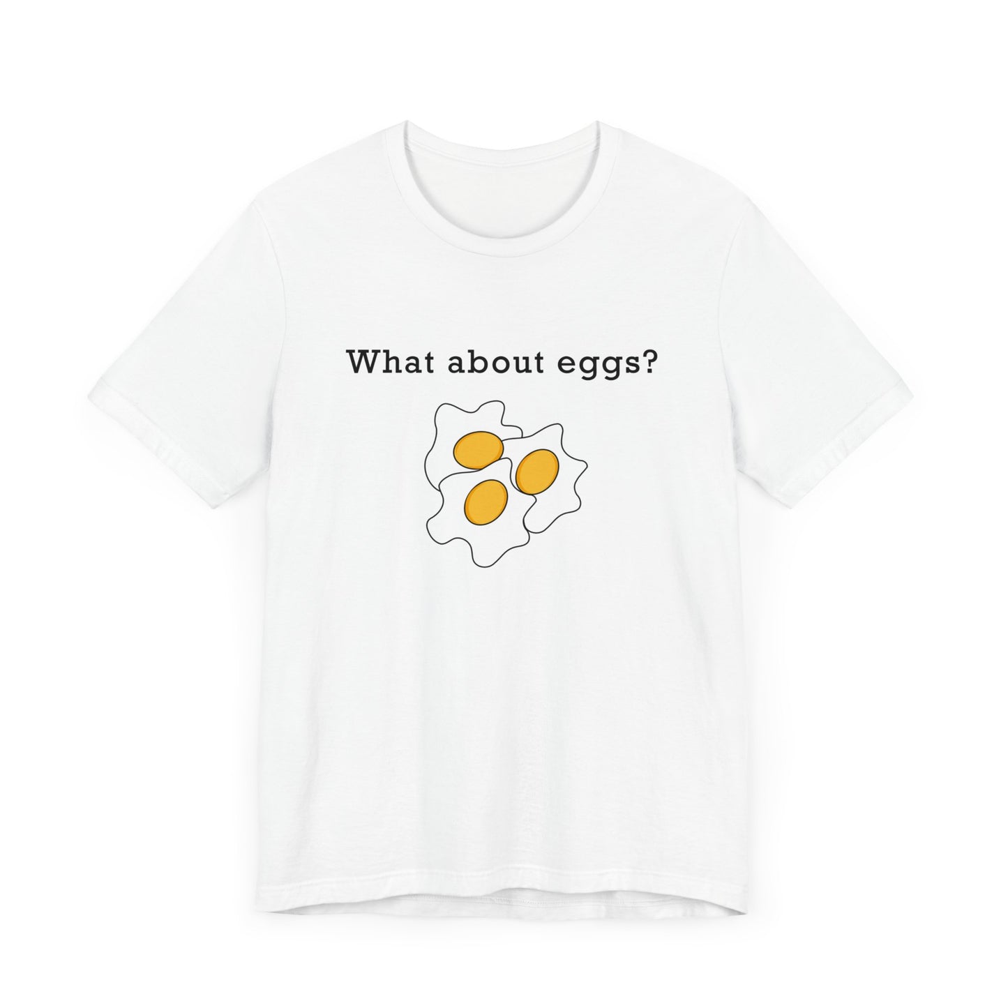 "What about eggs?" Unisex Jersey Short Sleeve Tee