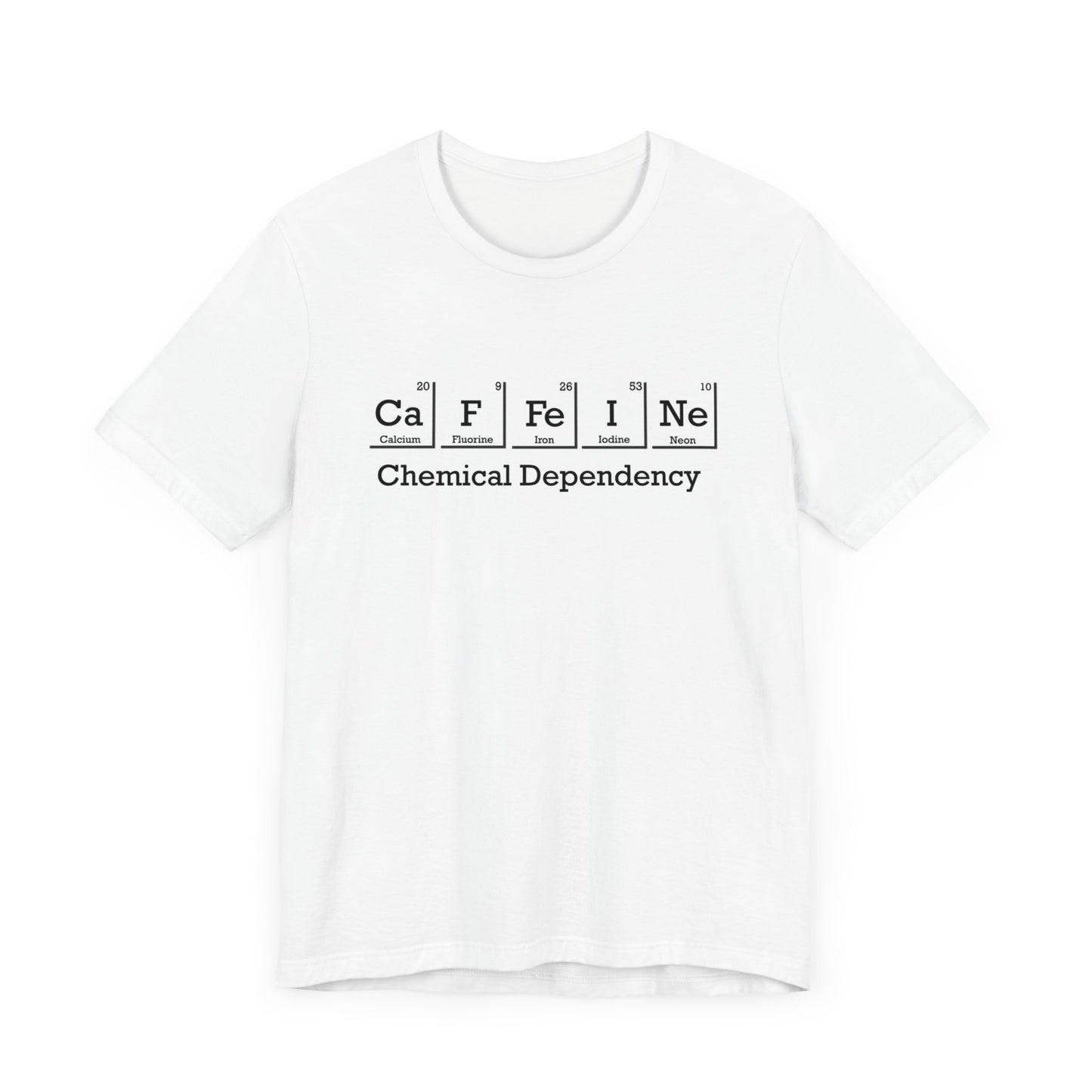 "Caffeine: Chemical Dependency" Unisex Jersey Short Sleeve Tee