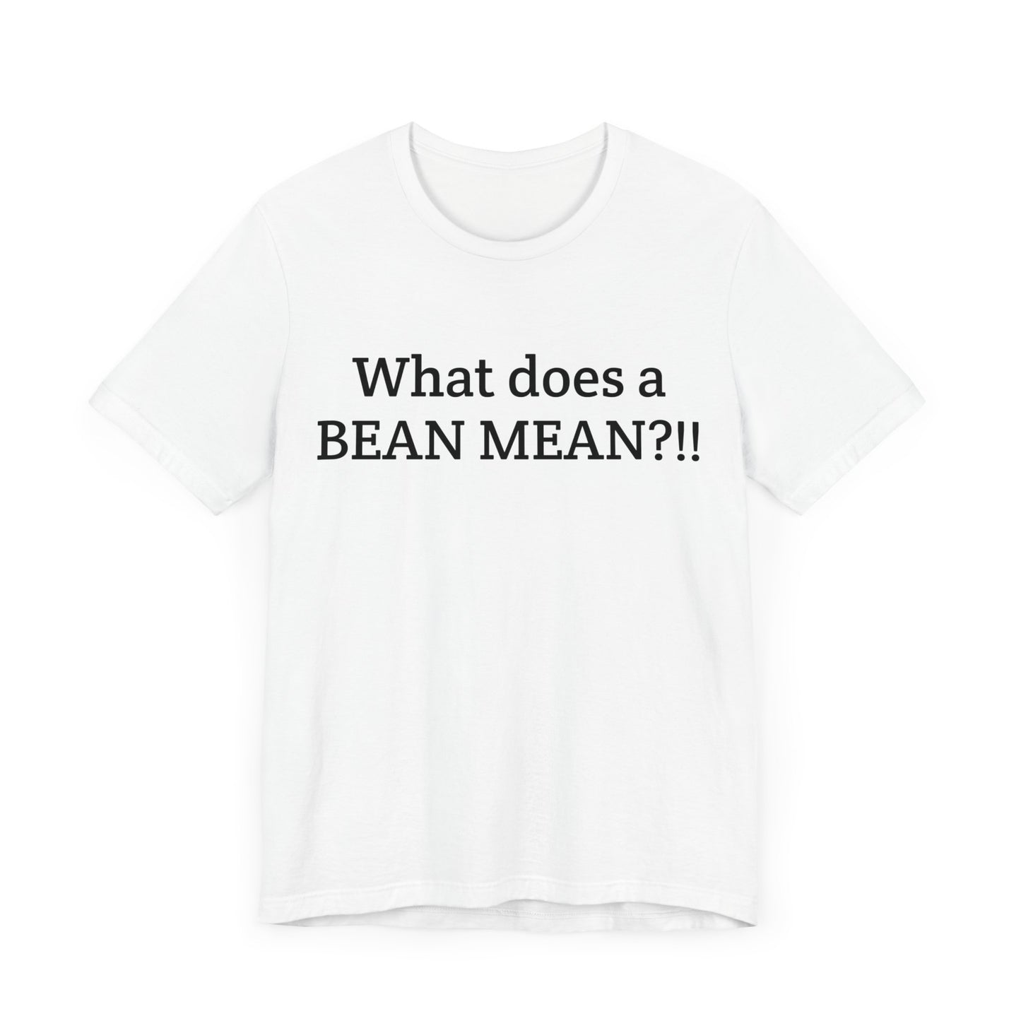 "What Does a Bean Mean?!!" Unisex Jersey Short Sleeve Tee