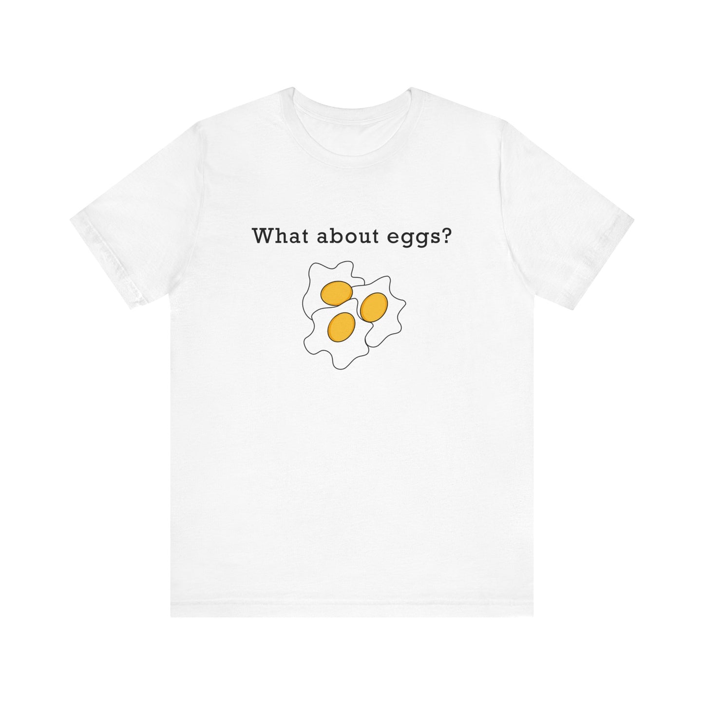 "What about eggs?" Unisex Jersey Short Sleeve Tee